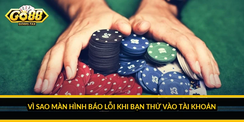 Đăng Nhập Go88: Chẩn Đoán Lỗi Và Vào Tài Khoản An Toàn Vì sao màn hình báo lỗi khi bạn thử vào tài khoản