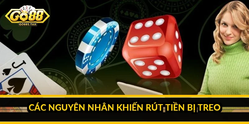 Các nguyên nhân khiến rút tiền bị treo