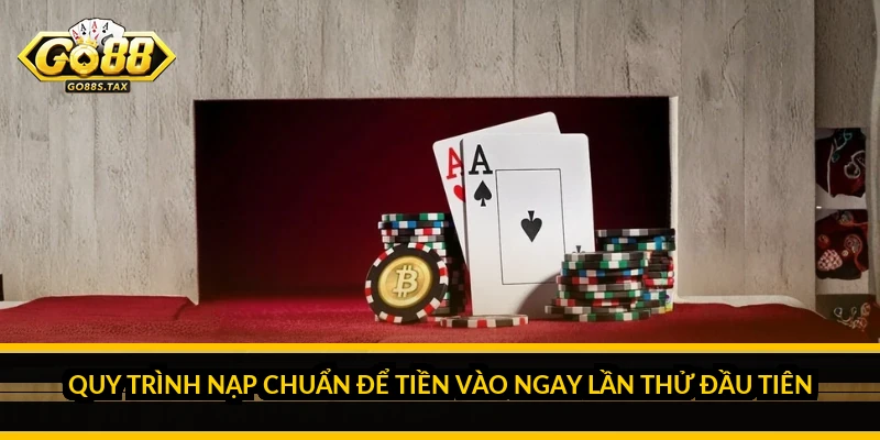 Quy Trình Nạp Chuẩn Để Tiền Vào Ngay Lần Thử Đầu Tiên