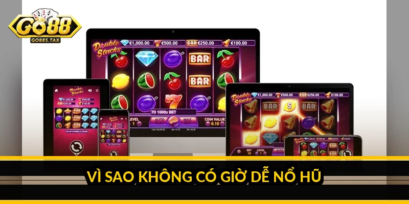 Vì sao không có giờ dễ nổ hũ