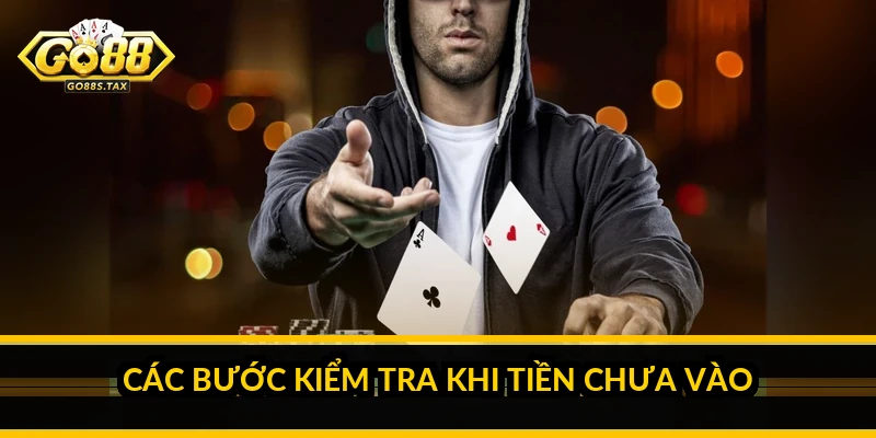 Go88 nạp tiền không vào: nguyên nhân và cách xử lý Các bước kiểm tra khi tiền chưa vào