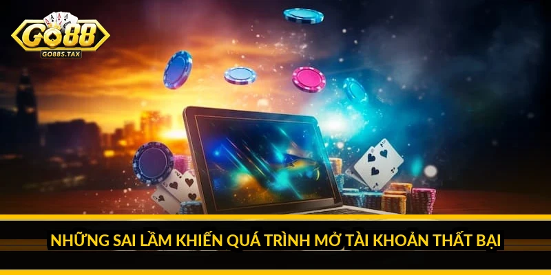 Đăng ký Go88: Những quyết định quan trọng khi mở tài khoản mới Những sai lầm khiến quá trình mở tài khoản thất bại