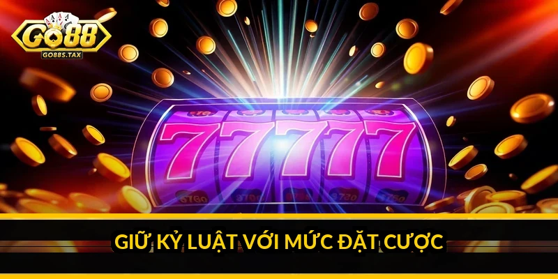 Tối ưu mức đặt cược khi quay slots GO 88: chơi bền với vốn Giữ kỷ luật với mức đặt cược