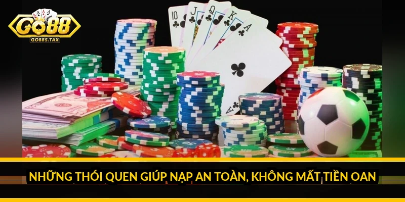 Những Thói Quen Giúp Nạp An Toàn, Không Mất Tiền Oan